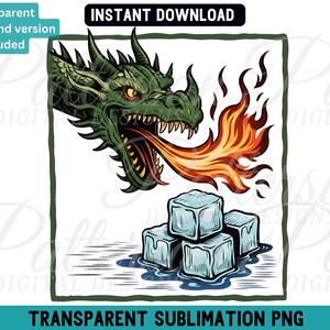 May include: A digital illustration of a green dragon breathing fire towards a pile of ice cubes. The image includes the text "INSTANT DOWNLOAD" and "TRANSPARENT SUBLIMATION PNG". A transparent background version is included.