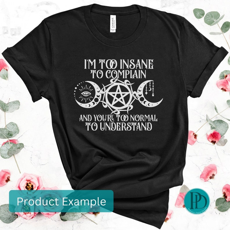 May include: Black t-shirt with a white graphic design featuring a triple moon symbol, a pentagram, and the text "I'm too insane to complain and you're too normal to understand".