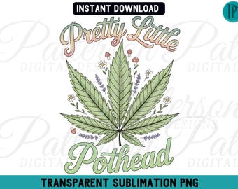 Pretty Little Pothead PNG, Cute Cannabis Leaf Floral, Boho Stoner Girl Graphic, 420 Weed Lover Design, Transparent Sublimation Clipart