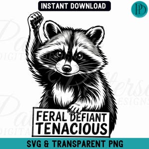 May include: Black and white illustration of a raccoon with a raised fist, holding a sign that reads "FERAL DEFIANT TENACIOUS". The image includes the text "INSTANT DOWNLOAD" and "SVG & TRANSPARENT PNG".