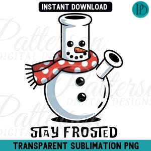 May include: A whimsical illustration of a snowman-shaped bong, complete with a red and white polka-dot scarf and a carrot nose. The text "Stay Frosted" is below the image, with "Instant Download" at the top.