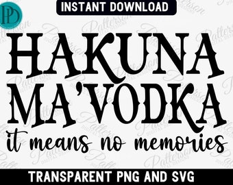 Funny Vodka Svg, Drinking Svg Cut File, Vodka Hakuna Ma Vodka, Instant Download, Vodka Cocktail Svg, Vodka Quotes, It Means No Memories