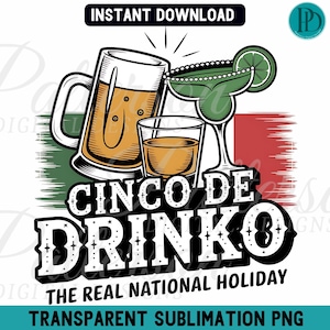 May include: A digital illustration of a beer mug, a margarita glass, and a shot glass with the text "Cinco de Drinko The Real National Holiday".