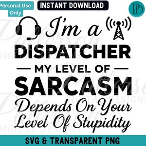 Puede incluir: Diseño gráfico en blanco y negro con el texto "Soy un despachador - Mi nivel de sarcasmo depende de tu nivel de estupidez". El gráfico incluye un auricular y una antena de radio.