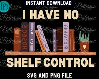 I Have No Shelf Control – Bookish Quote SVG (Digital Download), Book Lover PNG Sublimation for Readers