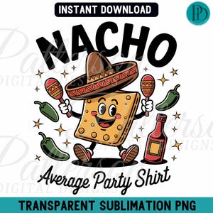 Nacho Average Party Shirt PNG, Funny Cinco De Mayo Sublimation, Cute Taco Tuesday Clipart, Mexican Fiesta Cowboy Chip Digital Graphic Design