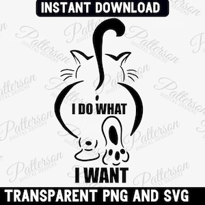 May include: Black and white digital design of a cat's rear end with the text "I DO WHAT I WANT". The design includes the words "INSTANT DOWNLOAD" and "TRANSPARENT PNG AND SVG".
