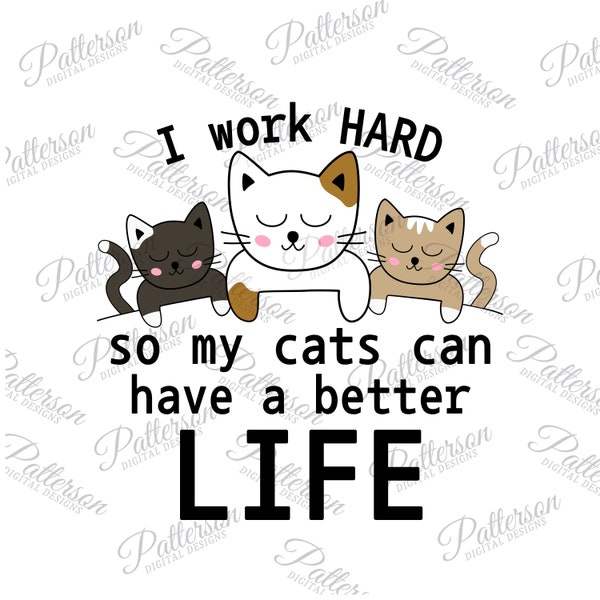 I Work Hard so my Cat Can Have a Better Life PNG, Cat Mom, Cat Lover Sticker, Transparent Cat Graphic, Crazy Cat Lady png, Cat Lover Mug png