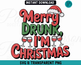Merry Drunk I'm Christmas SVG, Funny Wine Holiday PNG Sublimation, Adult Xmas Party Shirt Graphic, Christmas Drinking Humor Clipart Download
