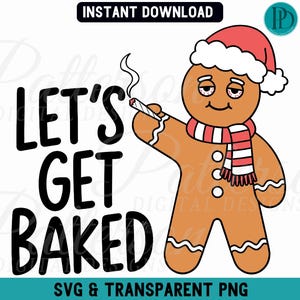 May include: A digital graphic of a gingerbread man wearing a Santa hat and scarf, holding a lit cigarette. The text "LET'S GET BAKED" is displayed in bold black letters. The image is a transparent PNG.
