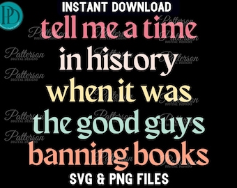 Tell Me a Time in History When it Was the Good Guys Banning Books SVG,  Im with the Banned SVG, Read Banned Books PNG, Ban Bigots Not Books