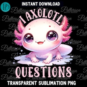 Cute Kawaii Axolotl PNG Clipart I Axolotl Questions Funny Sublimation Graphic Instant Axolotl Lover Salamander Download for Women&#39;s Tshirt