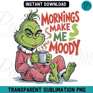 Op de afbeelding: Digitale illustratie van de Grinch in een rood-witte gestreepte pyjama, met een mok koffie. Tekst luidt "Mornings Make Me Moody." Bevat de woorden "Instant Download" en "Transparent Sublimation PNG."