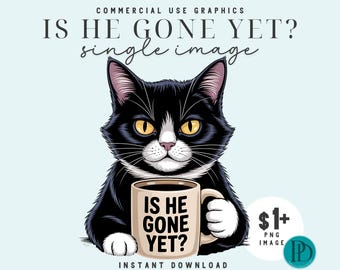 Anti Trump Tuxedo Cat PNG Sublimation, Funny Political Clipart Design, Is He Gone Yet Coffee Mug Political Humor Transparent Digital Graphic