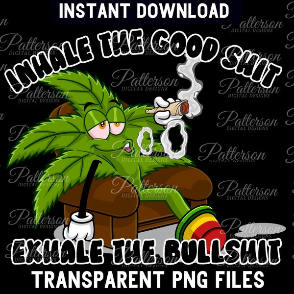 Inhale the Good Shit Exhale the Bullshit, 4:20 Life Pot Weed Leaf Png, Cannabis Stoner Graphic, Marijuana Weed Smoking Png Sublimation File