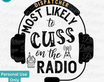 May include: Black and white graphic design of a headset with a microphone and a radio tower. The text reads "Dispatcher Most Likely to Cuss on the Radio".