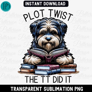 May include: Digital graphic of a dog reading a book, with the text "PLOT TWIST THE TT DID IT". The dog is depicted in black and white, surrounded by books. The image includes the text "INSTANT DOWNLOAD" and "TRANSPARENT SUBLIMATION PNG".