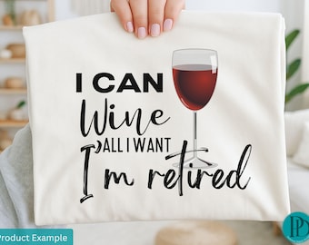 I Can Wine All I want I'm Retired PNG, Funny Wine Transparent png, Wine Glass Graphic, Funny Wine Saying, Retirement Quote, Retired Teacher