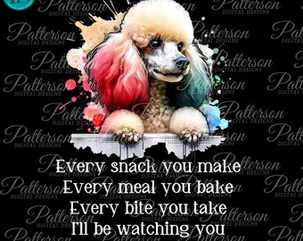 Funny Poodle PNG Sublimation Design, Every Snack You Make Dog Quote, Poodle Mom Gift, Watercolor Dog Digital Download for Shirts Mugs Totes
