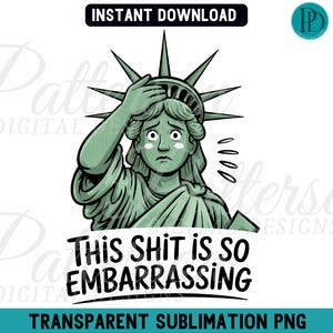 May include: A cartoon illustration of the Statue of Liberty with a distressed expression, holding her head in her hand. The text "This Shit is So Embarrassing" is below the image.
