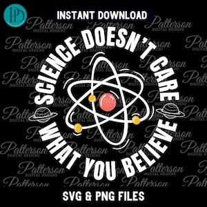 May include: White text on a black background reads "Science doesn't care what you believe". A stylized atom with a red nucleus and yellow electrons is in the center of the text.
