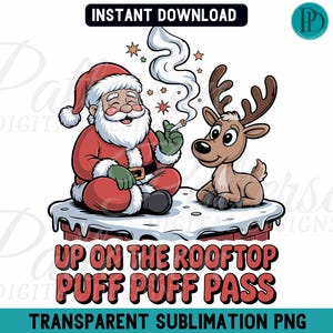 May include: A cartoon illustration featuring Santa Claus and a reindeer on a snowy rooftop. Santa, in his red suit and hat, is holding a lit cigarette. The text "UP ON THE ROOFTOP PUFF PUFF PASS" is displayed below. "INSTANT DOWNLOAD" is at the top.