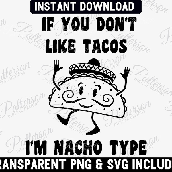 Taco PNG, If You Don't Like Tacos I'm Nacho Type, Taco Tuesday SVG, Nacho SVG, Tacos Before Vatos, Kawaii Taco, Cinco De Mayo, Taco Lover