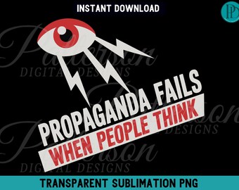 Propaganda Fails When People Think PNG, Political Protest Clipart, Activist Free Thought Sublimation Graphic, Bold Democracy Rally Statement