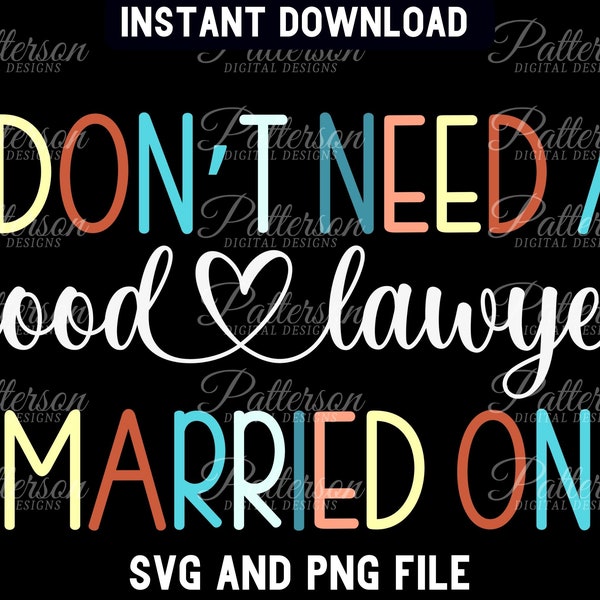 I Don't Need a Good Lawyer SVG, I Married One PNG, I Raised One, Lawyer Quote SVG, Law Student, Funny Attorney, Law School Graduate Gift