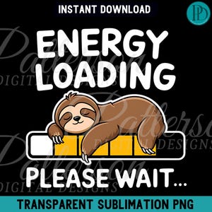 May include: A black and yellow loading bar with a sloth sleeping on top of it. The text "Energy Loading Please Wait..." is written above the sloth.