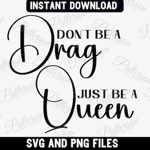 Don&#39;t Be a Drag Just be a Queen SVG, Support Drag png, Drag Queen png, Drag is Not a Crime, Drag Show png, LGBTQ Svg, LGBTQI2S Pride Svg