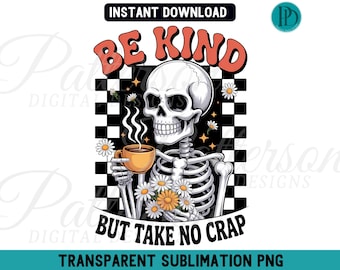 Be Kind But Take No Crap PNG, Skeleton Coffee Sublimation Clipart, Checkerboard Floral Digital Download, Funny Retro Graphic for Mugs Shirts