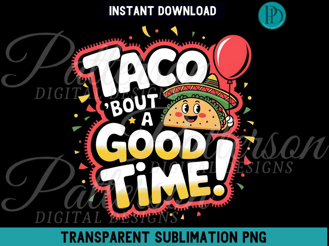 Taco 'bout A Good Time PNG, Cinco De Mayo Sublimation Graphic (digital ...