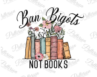 Ban Bigots Not Books PNG, Book Lover Graphic, I Read Banned Books, Banned Books Clipart, Read More Books, Book Sticker Reader Sublimation