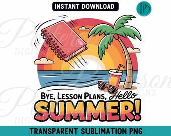 Funny Teacher Summer PNG, Bye Lesson Plan Hello Summer Sublimation, End of School Clipart, Vacation Digital Download, Teacher Beach Art Gift