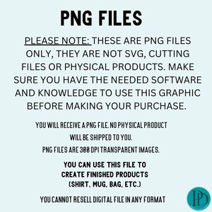 May include: Text on a light blue background reads "PNG FILES". The text explains that the files are PNG files, not SVG, cutting files, or physical products. It also states that the files are 300 DPI transparent images and can be used to create finished products.