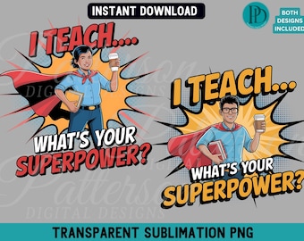 I Teach What's Your Superpower PNG, Funny Teacher Sublimation Bundle, Superhero Educator Clipart, Back to School Graphic for T-Shirts