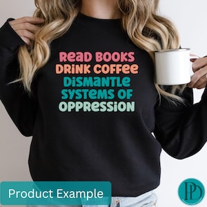 Lisez des livres Boire du café Démantèlement des systèmes d'oppression SVG, Droits humains Justice sociale PNG, Activisme social, Egalité des genres raciale LGBTQ+