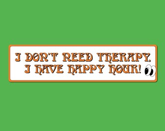 I Don't Need Therapy, I Have Happy Hour! Sticker