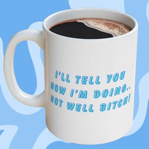 Real Housewives Mug - I&#39;ll Tell You How I&#39;m Doing, Not well Bitch! RHONY Merch, Dorinda Medley RHONY, Bravo Coffee Mug