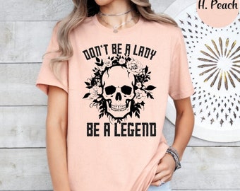 Don't be a LADY - BE A LEGEND