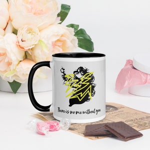 There is No Me Without You mug