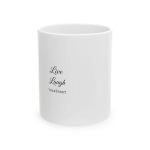 Peut inclure: Un mug en céramique blanche avec le texte imprimé en noir Live Laugh localhost. Les mots Live et Laugh sont écrits dans une police cursive, tandis que le mot localhost est écrit dans une police sans-serif simple en minuscules.