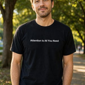 Attention Is All You Need Shirt, Programmer Gift, Software Engineer Tee, Tech Humor T-Shirt, Sarcastic Coworker Gift