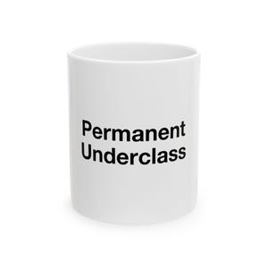 May include: A white ceramic mug featuring the black text Permanent Underclass printed on the front. The mug has a cylindrical shape with a smooth finish and a simple handle-free design, displaying the words clearly in a bold, sans-serif font.