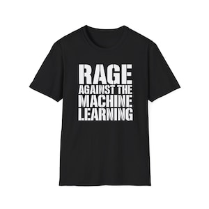 Camiseta de Rage Against The Machine Learning - Regalo divertido para fans de Rage Against The Machine, ingeniero de software, camiseta con humor para desarrolladores y programadores.