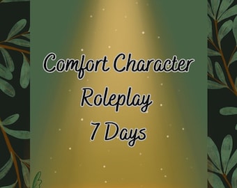 Comfort Character 7 day Roleplay