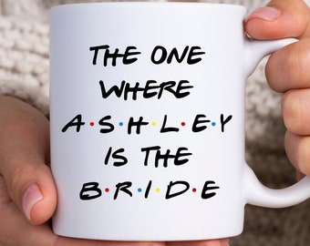 The One Where I'm The Bride, Bridal Shower Gift, Bride Gift, Bride Mug, Gift For Bride, Bachelorette Party Gift, Engagement Gift For Her