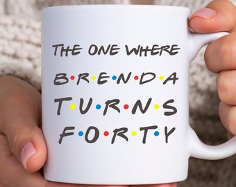 40th Birthday Gift For Women Personalized 40 Year Old Gift For Her Customized The One Where She Turns Forty Mug For Fortieth Birthday