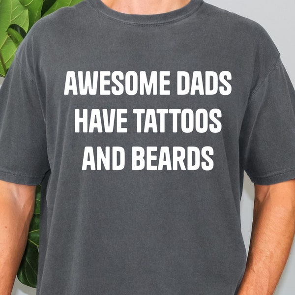 Awesome Dads Have Tattoos And Beards, Dad T-shirt, Dad Shirt, Dad Tee, Gift For Dad With Tattoos And Beard